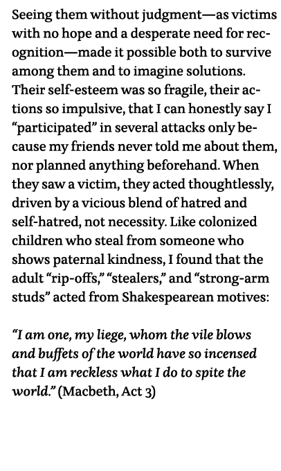 Seeing them without judgment—as victims with no hope and a desperate need for recognition—made it possible both to su   