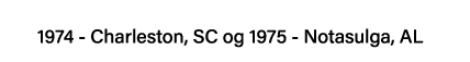 1974 - Charleston, SC og 1975 - Notasulga, AL