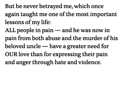 But he never betrayed me, which once again taught me one of the most important lessons of my life: ALL people in pain   
