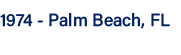 1974 - Palm Beach, FL