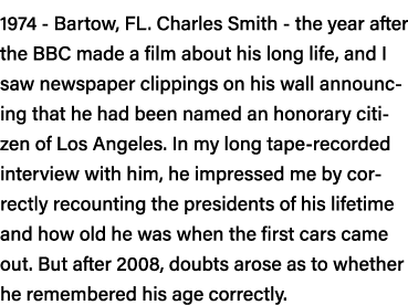 1974 - Bartow, FL  Charles Smith - the year after the BBC made a film about his long life, and I saw newspaper clippi   