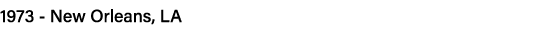 1973 - New Orleans, LA 