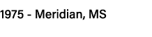 1975 - Meridian, MS