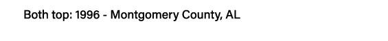 Both top: 1996 - Montgomery County, AL