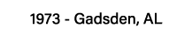 1973 - Gadsden, AL