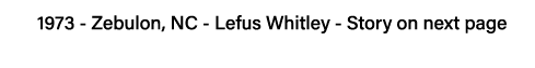 1973 - Zebulon, NC - Lefus Whitley - Story on next page