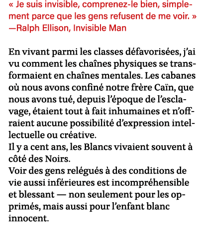   Je suis invisible, comprenez-le bien, simplement parce que les gens refusent de me voir    —Ralph Ellison, Invisibl   