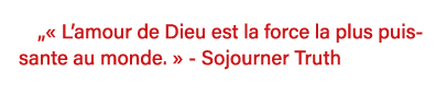    L amour de Dieu est la force la plus puissante au monde    - Sojourner Truth 