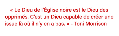   Le Dieu de l Église noire est le Dieu des opprimés  C est un Dieu capable de créer une issue là où il n y en a pas   