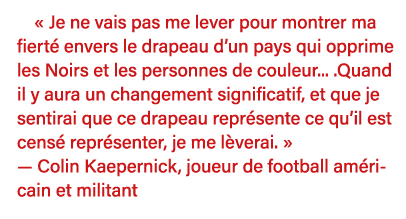   Je ne vais pas me lever pour montrer ma fierté envers le drapeau d un pays qui opprime les Noirs et les personnes d   