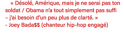   Désolé, Amérique, mais je ne serai pas ton soldat   Obama n a tout simplement pas suffi   j ai besoin d un peu plus   