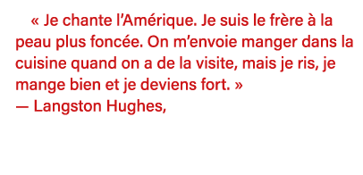   Je chante l Amérique  Je suis le frère à la peau plus foncée  On m envoie manger dans la cuisine quand on a de la v   