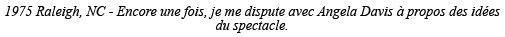 1975 Raleigh, NC - Encore une fois, je me dispute avec Angela Davis à propos des idées du spectacle 