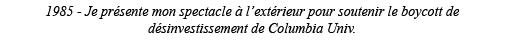 1985 - Je présente mon spectacle à l extérieur pour soutenir le boycott de désinvestissement de Columbia Univ 