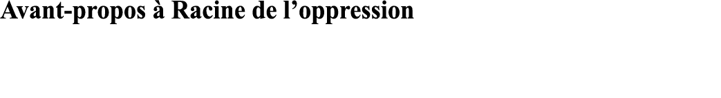 Avant-propos à Racine de l oppression 