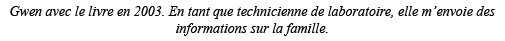 Gwen avec le livre en 2003  En tant que technicienne de laboratoire, elle m envoie des informations sur la famille 