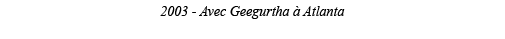 2003 - Avec Geegurtha à Atlanta 