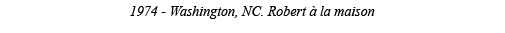 1974 - Washington, NC  Robert à la maison