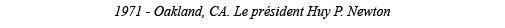 1971 - Oakland, CA  Le président Huy P  Newton 