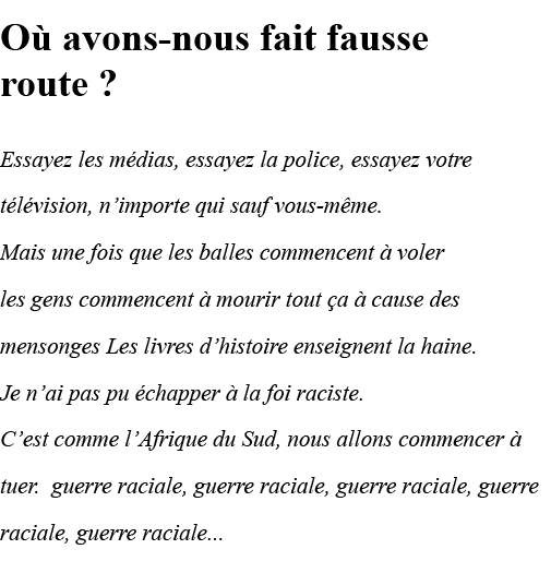 Où avons-nous fait fausse  route   Essayez les médias, essayez la police, essayez votre télévision, n importe qui sau   