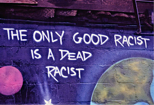 Only good racist is a dead racist