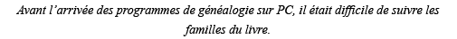 Avant l arrivée des programmes de généalogie sur PC, il était difficile de suivre les familles du livre 
