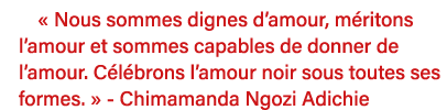   Nous sommes dignes d amour, méritons l amour et sommes capables de donner de l amour  Célébrons l amour noir sous t   