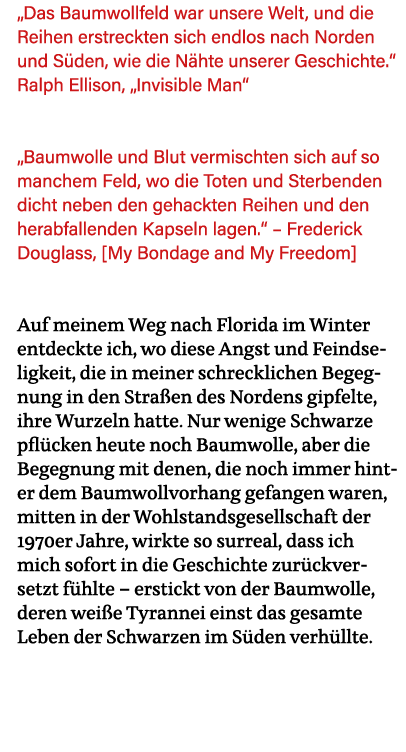  Das Baumwollfeld war unsere Welt, und die Reihen erstreckten sich endlos nach Norden und Süden, wie die Nähte unsere   