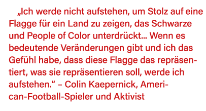 Ich werde nicht aufstehen, um Stolz auf eine Flagge für ein Land zu zeigen, das Schwarze und People of Color unterdr   