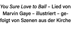 You Sure Love to Ball   Lied von Marvin Gaye   illustriert   gefolgt von Szenen aus der Kirche 