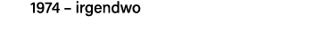 1974   irgendwo 