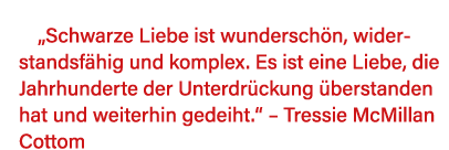   Schwarze Liebe ist wunderschön, widerstandsfähig und komplex  Es ist eine Liebe, die Jahrhunderte der Unterdrückung   
