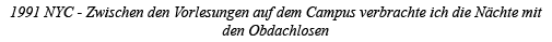1991 NYC - Zwischen den Vorlesungen auf dem Campus verbrachte ich die Nächte mit den Obdachlosen