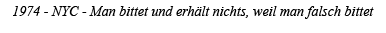 1974 - NYC - Man bittet und erhält nichts, weil man falsch bittet