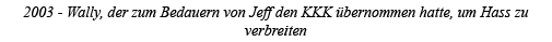 2003 - Wally, der zum Bedauern von Jeff den KKK übernommen hatte, um Hass zu verbreiten 