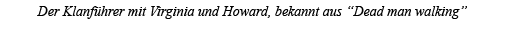 Der Klanführer mit Virginia und Howard, bekannt aus  Dead man walking  