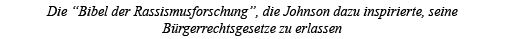 Die  Bibel der Rassismusforschung , die Johnson dazu inspirierte, seine Bürgerrechtsgesetze zu erlassen
