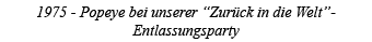 1975 - Popeye bei unserer  Zurück in die Welt -Entlassungsparty 