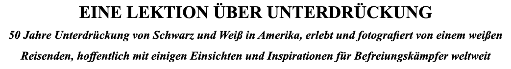 EINE LEKTION ÜBER UNTERDRÜCKUNG 50 Jahre Unterdrückung von Schwarz und Weiß in Amerika, erlebt und fotografiert von e   