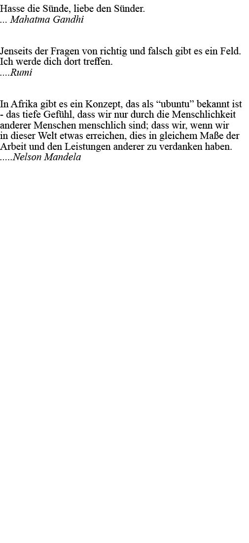 Hasse die Sünde, liebe den Sünder      Mahatma Gandhi  Jenseits der Fragen von richtig und falsch gibt es ein Feld  I   