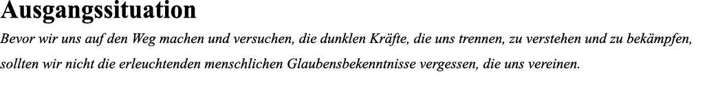 Ausgangssituation Bevor wir uns auf den Weg machen und versuchen, die dunklen Kräfte, die uns trennen, zu verstehen u   