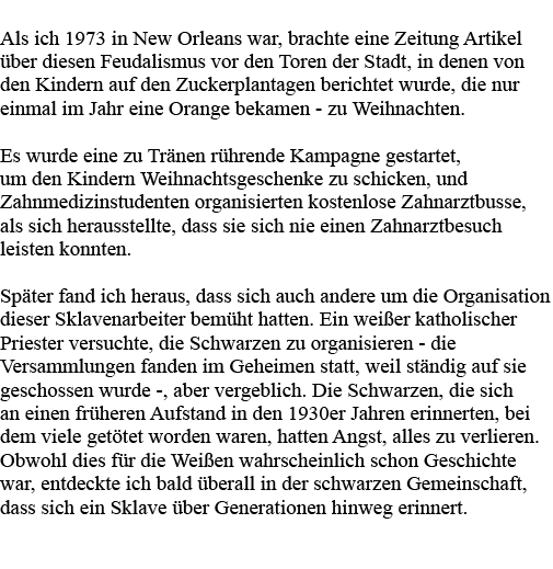 Als ich 1973 in New Orleans war, brachte eine Zeitung Artikel über diesen Feudalismus vor den Toren der Stadt, in den   