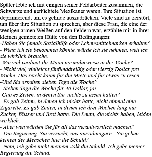 Später lebte ich mit einigen seiner Feldarbeiter zusammen, die Schwarze und geflüchtete Mexikaner waren  Ihre Situati   