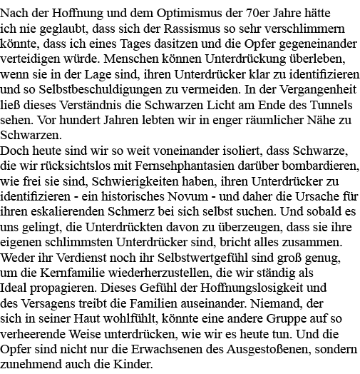 Nach der Hoffnung und dem Optimismus der 70er Jahre hätte ich nie geglaubt, dass sich der Rassismus so sehr verschlim   
