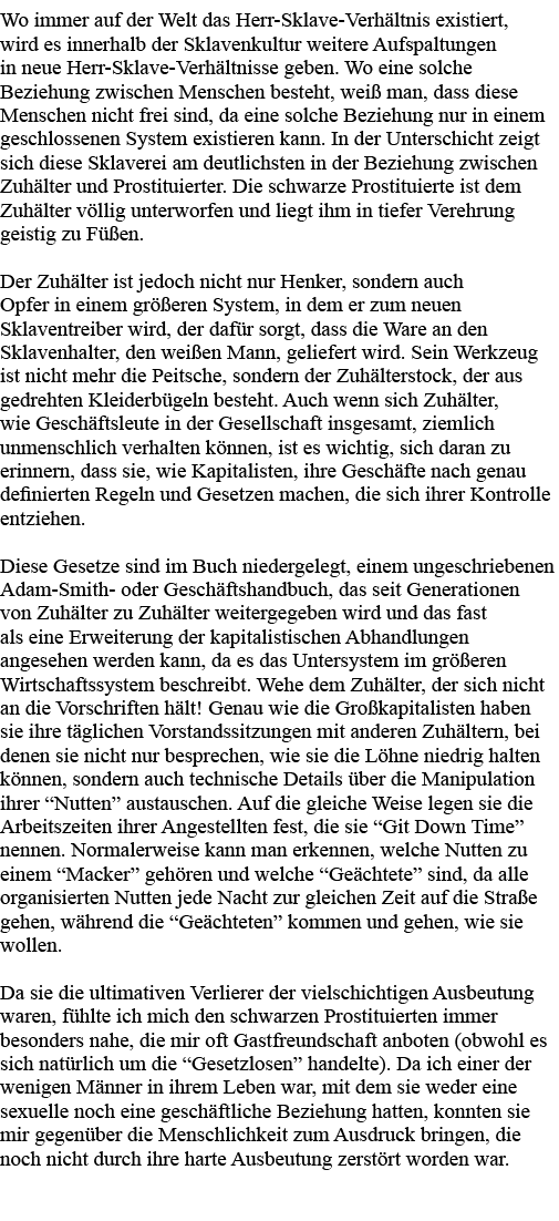 Wo immer auf der Welt das Herr-Sklave-Verhältnis existiert, wird es innerhalb der Sklavenkultur weitere Aufspaltungen   