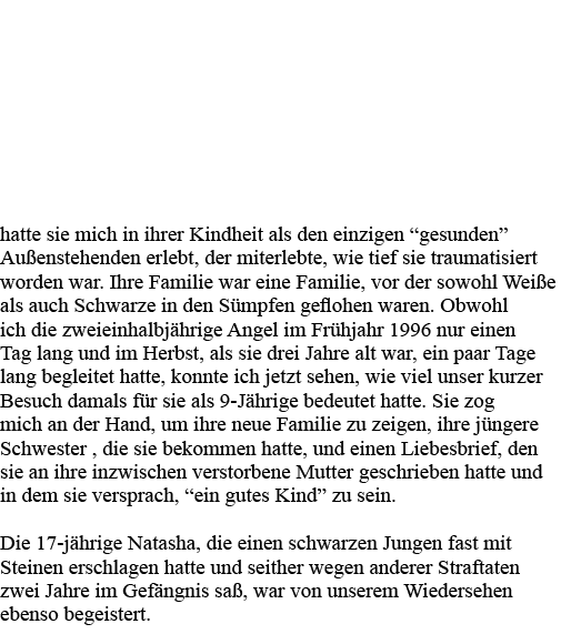 hatte sie mich in ihrer Kindheit als den einzigen  gesunden  Außenstehenden erlebt, der miterlebte, wie tief sie trau   