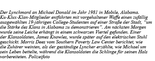 Der Lynchmord an Michael Donald im Jahr 1981 in Mobile, Alabama  Ku-Klux-Klan-Mitglieder entführten mit vorgehaltener   