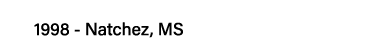 1998 - Natchez, MS