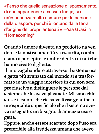  Penso che quella sensazione di spaesamento, di non appartenere a nessun luogo, sia un esperienza molto comune per le   