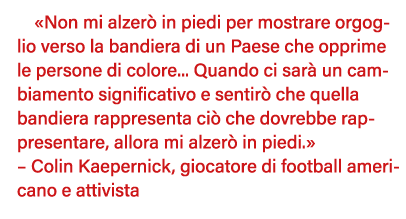  Non mi alzerò in piedi per mostrare orgoglio verso la bandiera di un Paese che opprime le persone di colore    Quand   